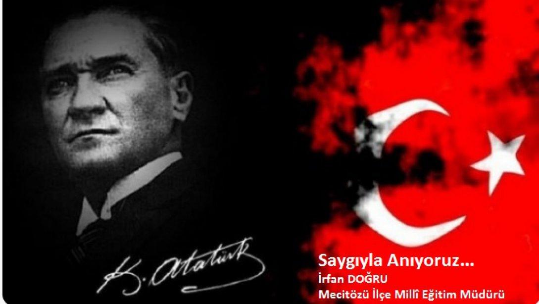Cumhuriyetimizin Kurucusu Büyük Önder Gazi Mustafa Kemal Atatürk'ü; Ebediyete İntikalinin 82'nci Yıldönümünde, Saygıyla Anıyoruz...
