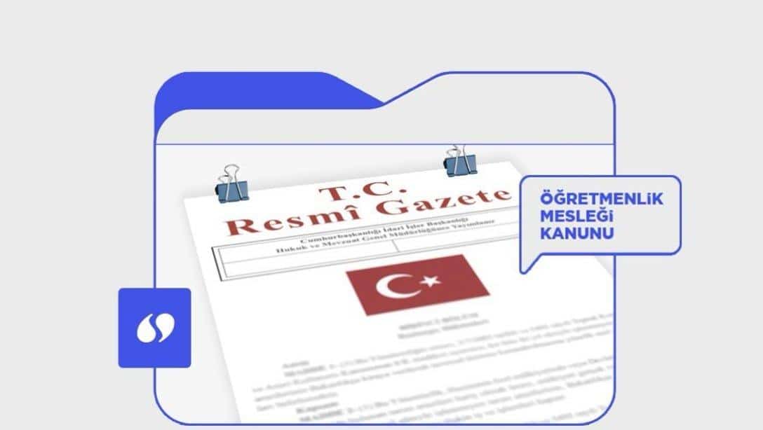 ÖĞRETMENLİK MESLEK KANUNU  RESMİ GAZETEDE YAYIMLANDI.